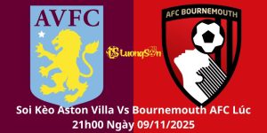 Soi Kèo Aston Villa Vs Bournemouth AFC Lúc 21h00 Ngày 09/11/2025